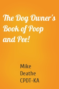 The Dog Owner's Book of Poop and Pee!