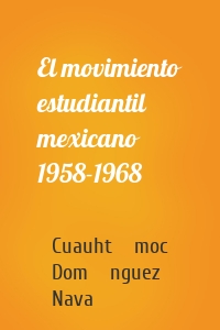 El movimiento estudiantil mexicano 1958-1968