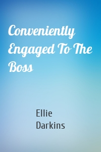 Conveniently Engaged To The Boss