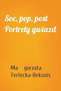 Soc, pop, post Portrety gwiazd