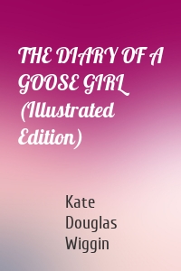 THE DIARY OF A GOOSE GIRL (Illustrated Edition)