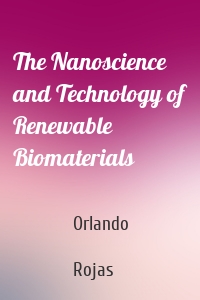 The Nanoscience and Technology of Renewable Biomaterials