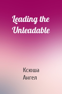 Leading the Unleadable