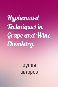 Hyphenated Techniques in Grape and Wine Chemistry