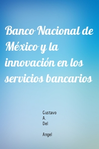 Banco Nacional de México y la innovación en los servicios bancarios