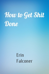 How to Get Shit Done