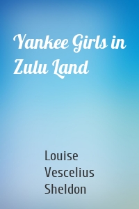 Yankee Girls in Zulu Land