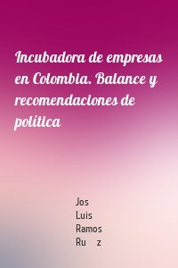 Incubadora de empresas en Colombia. Balance y recomendaciones de política