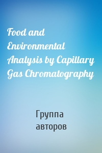 Food and Environmental Analysis by Capillary Gas Chromatography