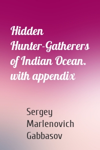Hidden Hunter-Gatherers of Indian Ocean. with appendix