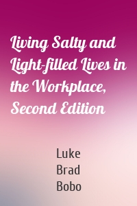 Living Salty and Light-filled Lives in the Workplace, Second Edition