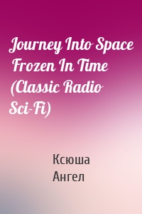 Journey Into Space  Frozen In Time (Classic Radio Sci-Fi)