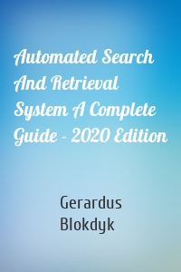 Automated Search And Retrieval System A Complete Guide - 2020 Edition