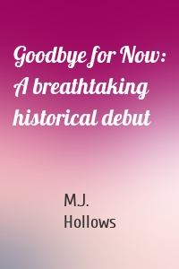 Goodbye for Now: A breathtaking historical debut