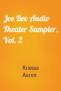 Joe Bev Audio Theater Sampler, Vol. 2