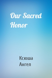 Our Sacred Honor