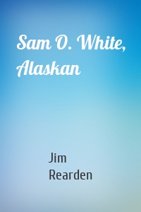 Sam O. White, Alaskan