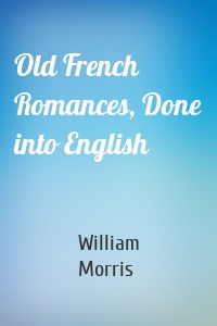 Old French Romances, Done into English