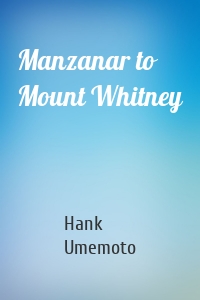 Manzanar to Mount Whitney