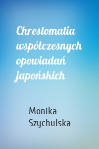 Chrestomatia współczesnych opowiadań japońskich