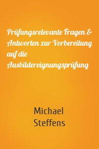 Prüfungsrelevante Fragen & Antworten zur Vorbereitung auf die Ausbildereignungsprüfung