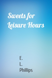 Sweets for Leisure Hours
