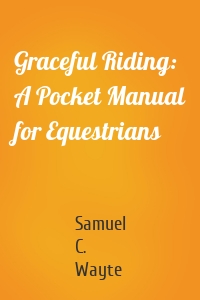 Graceful Riding: A Pocket Manual for Equestrians