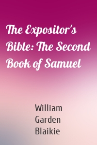 The Expositor's Bible: The Second Book of Samuel