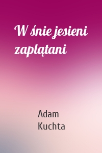 W śnie jesieni zaplątani