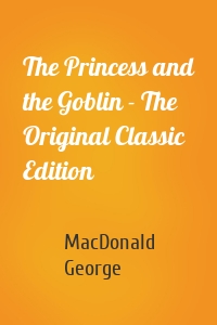 The Princess and the Goblin - The Original Classic Edition