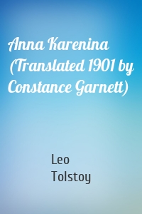 Anna Karenina (Translated 1901 by Constance Garnett)