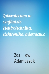 Laboratorium w szufladzie Elektrotechnika, elektronika, miernictwo