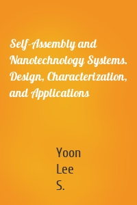 Self-Assembly and Nanotechnology Systems. Design, Characterization, and Applications