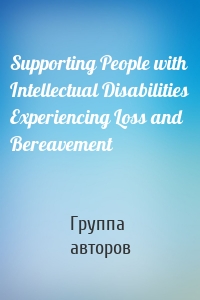 Supporting People with Intellectual Disabilities Experiencing Loss and Bereavement