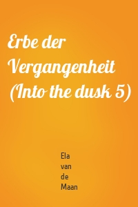 Erbe der Vergangenheit (Into the dusk 5)