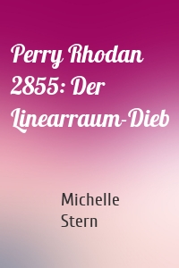 Perry Rhodan 2855: Der Linearraum-Dieb