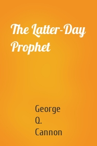 The Latter-Day Prophet