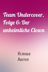 Team Undercover, Folge 6: Der unheimliche Clown