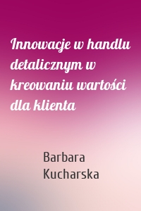 Innowacje w handlu detalicznym w kreowaniu wartości dla klienta