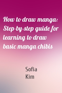 How to draw manga: Step-by-step guide for learning to draw basic manga chibis