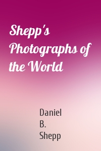 Shepp's Photographs of the World