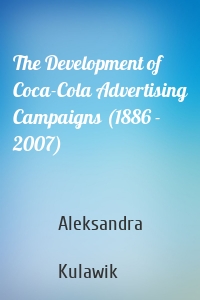 The Development of Coca-Cola Advertising Campaigns (1886 - 2007)