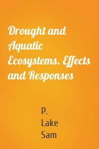 Drought and Aquatic Ecosystems. Effects and Responses