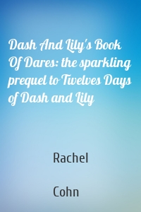 Dash And Lily's Book Of Dares: the sparkling prequel to Twelves Days of Dash and Lily