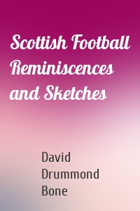 Scottish Football Reminiscences and Sketches