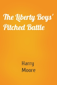 The Liberty Boys' Pitched Battle