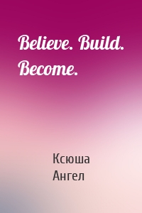 Believe. Build. Become.