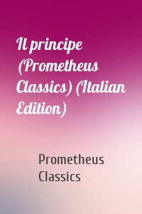 Il principe (Prometheus Classics)(Italian Edition)