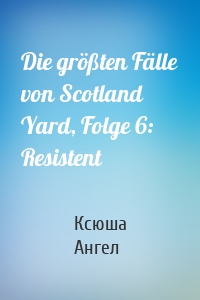 Die größten Fälle von Scotland Yard, Folge 6: Resistent