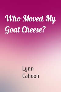 Who Moved My Goat Cheese?